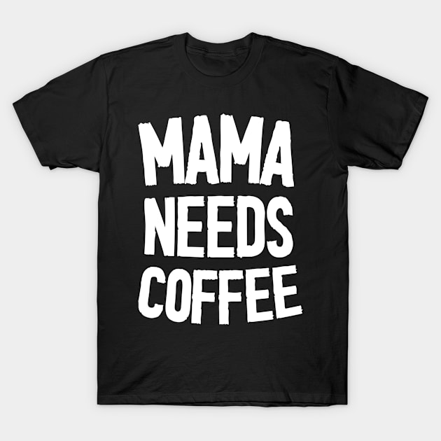 Mama Needs Coffee - Mother's Day Funny Gift T-Shirt by Diogo Calheiros